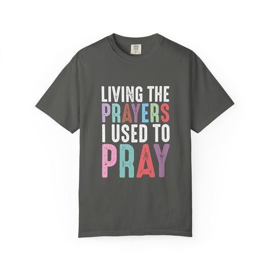 Living the Prayers T-Shirt – Comfort Colors Christian Shirt, Faith-Based Apparel, Inspirational Gift, Prayer-Themed Tee for Everyday Wear