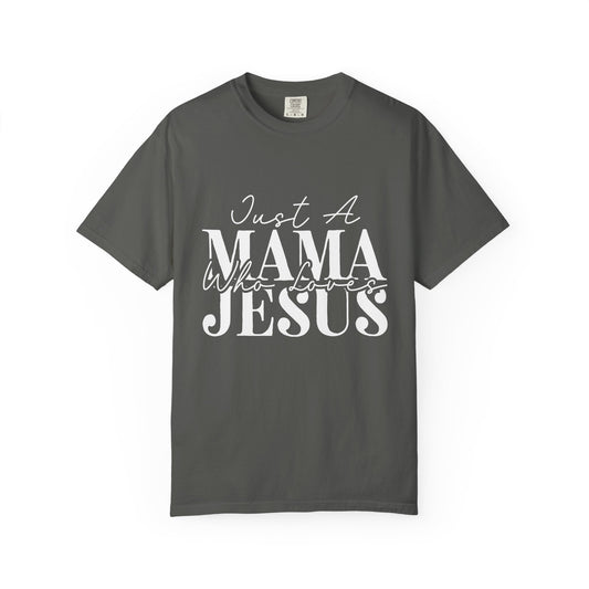 Just a Mama Who Loves Jesus T-Shirt – Comfort Colors Christian Shirt, Faith-Based Apparel, Mother's Day Gift, Spiritual Tee, Casual Everyday Wear